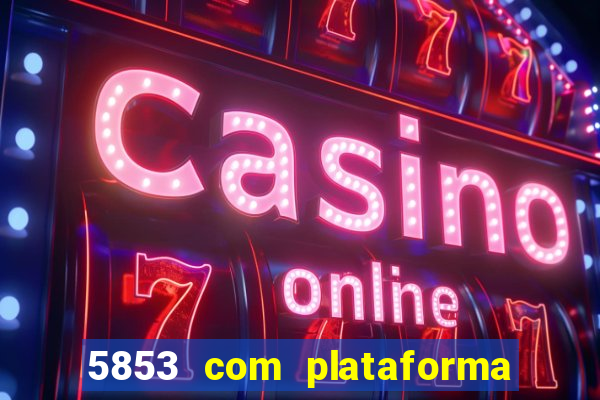 5853 com plataforma de jogos